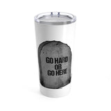 THREAT-FIT / "Go Hard Or Go Here" Tumbler 20oz