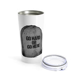 THREAT-FIT / "Go Hard Or Go Here" Tumbler 20oz