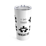THREAT-FIT / "I Do This" Stainless Steel Tumbler 20oz