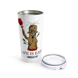 THREAT-FIT / "Life Is Easy" Tumbler 20oz
